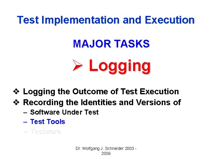 Test Implementation and Execution MAJOR TASKS Ø Logging v Logging the Outcome of Test Test Implementation and Execution MAJOR TASKS Ø Logging v Logging the Outcome of Test