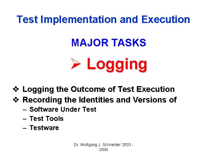 Test Implementation and Execution MAJOR TASKS Ø Logging v Logging the Outcome of Test Test Implementation and Execution MAJOR TASKS Ø Logging v Logging the Outcome of Test