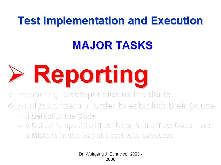 Test Implementation and Execution MAJOR TASKS Ø Reporting v Reporting Discrepancies as Incidents v Test Implementation and Execution MAJOR TASKS Ø Reporting v Reporting Discrepancies as Incidents v