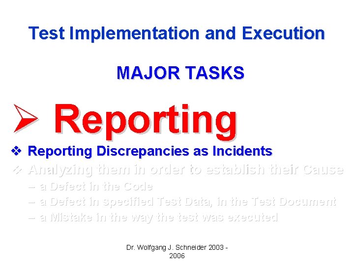Test Implementation and Execution MAJOR TASKS Ø Reporting v Reporting Discrepancies as Incidents v Test Implementation and Execution MAJOR TASKS Ø Reporting v Reporting Discrepancies as Incidents v