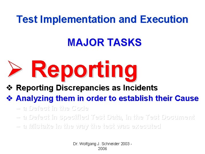 Test Implementation and Execution MAJOR TASKS Ø Reporting v Reporting Discrepancies as Incidents v Test Implementation and Execution MAJOR TASKS Ø Reporting v Reporting Discrepancies as Incidents v