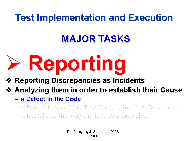 Test Implementation and Execution MAJOR TASKS Ø Reporting v Reporting Discrepancies as Incidents v Test Implementation and Execution MAJOR TASKS Ø Reporting v Reporting Discrepancies as Incidents v