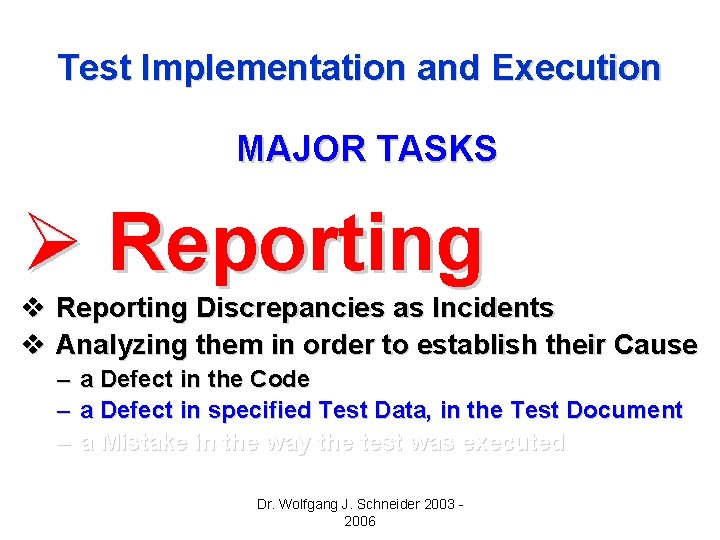 Test Implementation and Execution MAJOR TASKS Ø Reporting v Reporting Discrepancies as Incidents v Test Implementation and Execution MAJOR TASKS Ø Reporting v Reporting Discrepancies as Incidents v