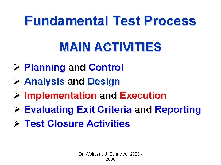Fundamental Test Process MAIN ACTIVITIES Ø Planning and Control Ø Analysis and Design Ø Fundamental Test Process MAIN ACTIVITIES Ø Planning and Control Ø Analysis and Design Ø