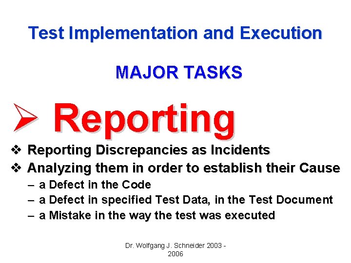 Test Implementation and Execution MAJOR TASKS Ø Reporting v Reporting Discrepancies as Incidents v Test Implementation and Execution MAJOR TASKS Ø Reporting v Reporting Discrepancies as Incidents v