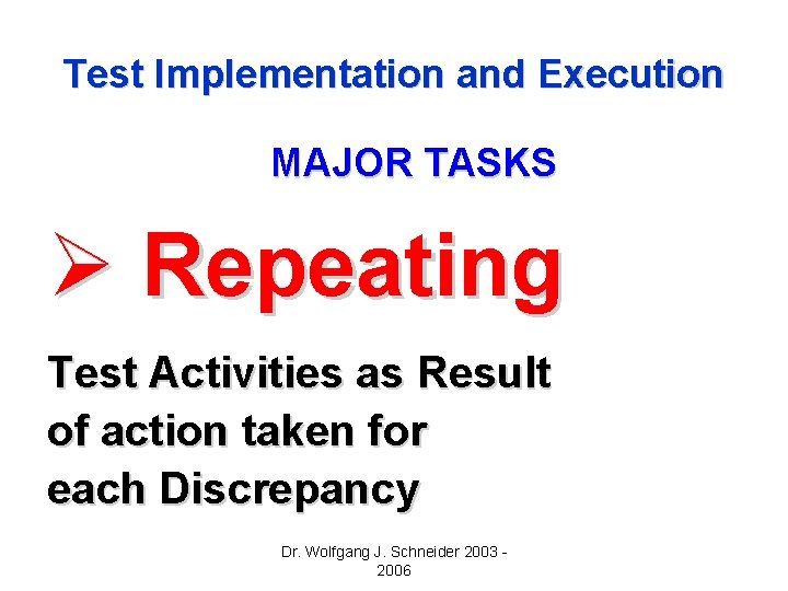 Test Implementation and Execution MAJOR TASKS Ø Repeating Test Activities as Result of action Test Implementation and Execution MAJOR TASKS Ø Repeating Test Activities as Result of action