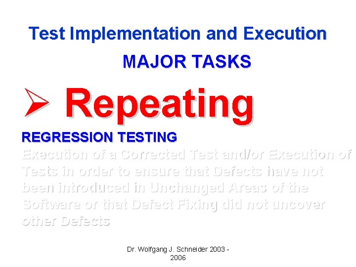 Test Implementation and Execution MAJOR TASKS Ø Repeating REGRESSION TESTING Execution of a Corrected Test Implementation and Execution MAJOR TASKS Ø Repeating REGRESSION TESTING Execution of a Corrected