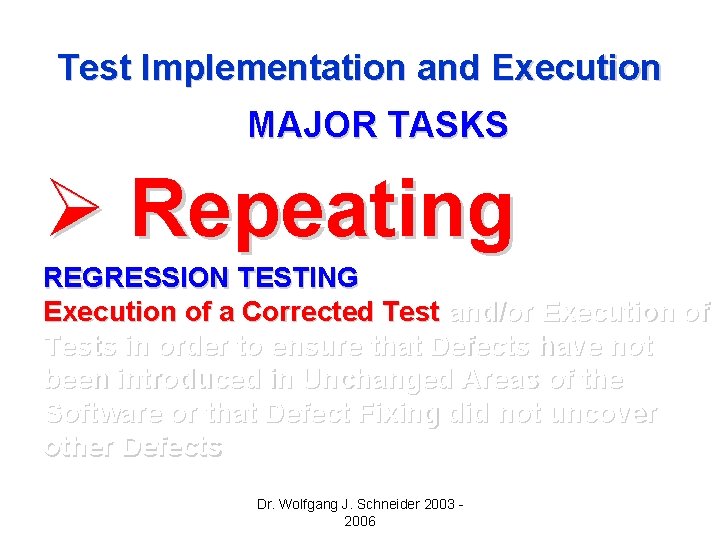 Test Implementation and Execution MAJOR TASKS Ø Repeating REGRESSION TESTING Execution of a Corrected Test Implementation and Execution MAJOR TASKS Ø Repeating REGRESSION TESTING Execution of a Corrected