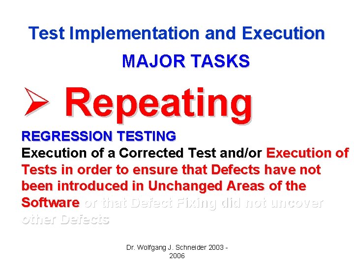 Test Implementation and Execution MAJOR TASKS Ø Repeating REGRESSION TESTING Execution of a Corrected Test Implementation and Execution MAJOR TASKS Ø Repeating REGRESSION TESTING Execution of a Corrected
