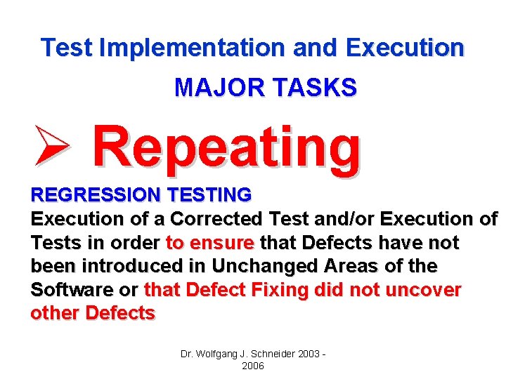 Test Implementation and Execution MAJOR TASKS Ø Repeating REGRESSION TESTING Execution of a Corrected Test Implementation and Execution MAJOR TASKS Ø Repeating REGRESSION TESTING Execution of a Corrected