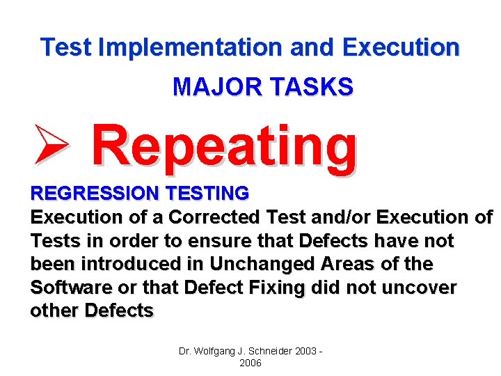 Test Implementation and Execution MAJOR TASKS Ø Repeating REGRESSION TESTING Execution of a Corrected Test Implementation and Execution MAJOR TASKS Ø Repeating REGRESSION TESTING Execution of a Corrected