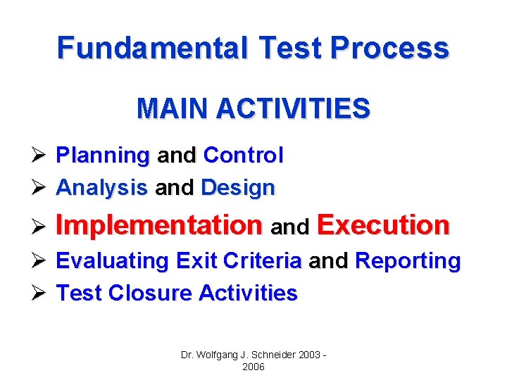 Fundamental Test Process MAIN ACTIVITIES Ø Planning and Control Ø Analysis and Design Ø Fundamental Test Process MAIN ACTIVITIES Ø Planning and Control Ø Analysis and Design Ø