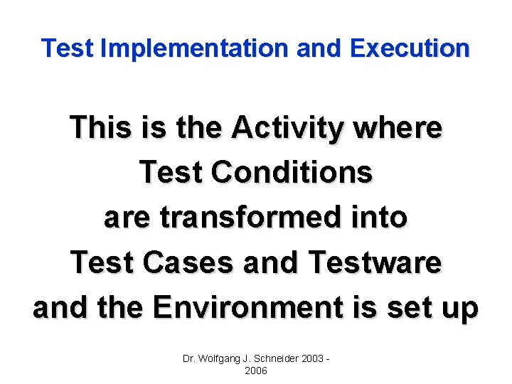 Test Implementation and Execution This is the Activity where Test Conditions are transformed into Test Implementation and Execution This is the Activity where Test Conditions are transformed into