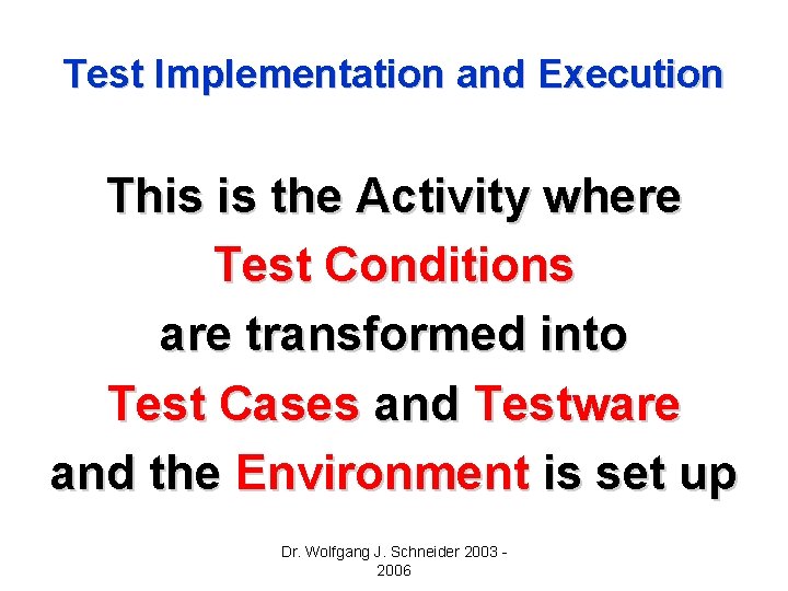 Test Implementation and Execution This is the Activity where Test Conditions are transformed into Test Implementation and Execution This is the Activity where Test Conditions are transformed into
