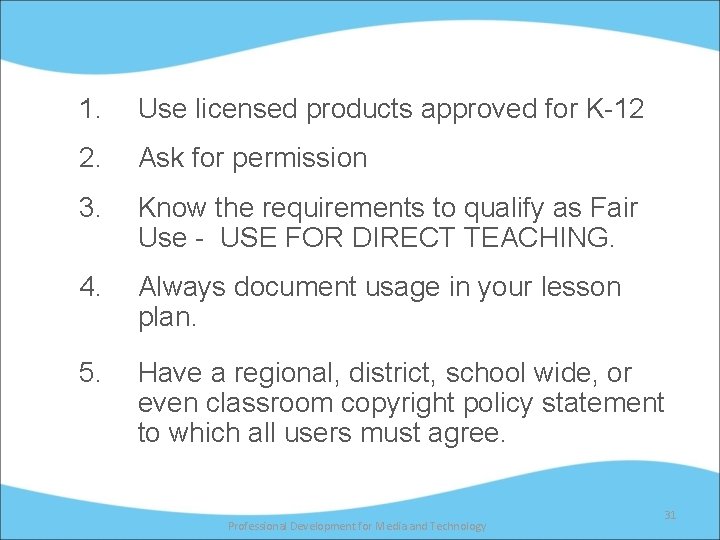 1. Use licensed products approved for K-12 2. Ask for permission 3. Know the