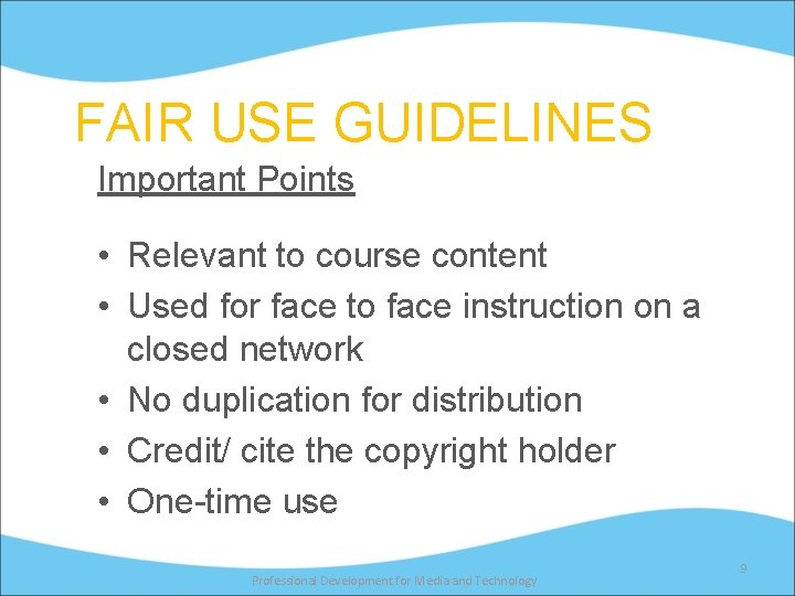 FAIR USE GUIDELINES Important Points • Relevant to course content • Used for face