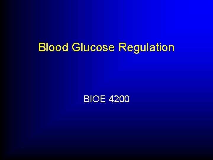 Blood Glucose Regulation BIOE 4200 