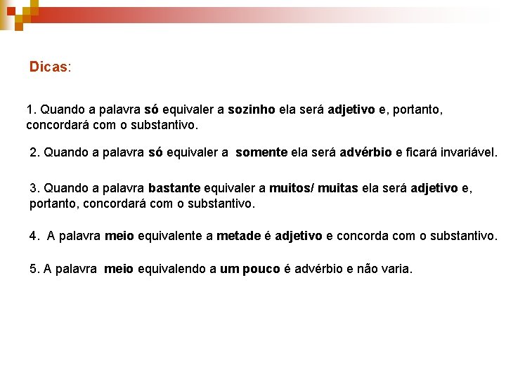 Dicas: 1. Quando a palavra só equivaler a sozinho ela será adjetivo e, portanto,