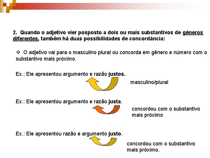 2. Quando o adjetivo vier posposto a dois ou mais substantivos de gêneros diferentes,