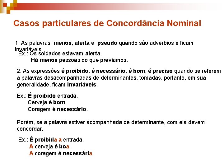 Casos particulares de Concordância Nominal 1. As palavras menos, alerta e pseudo quando são