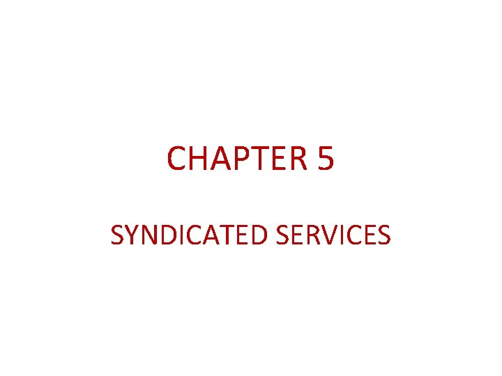 CHAPTER 5 SYNDICATED SERVICES 