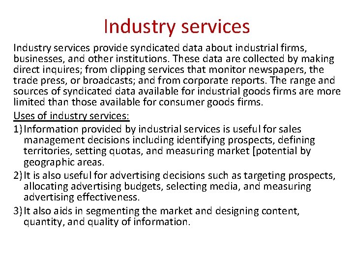 Industry services provide syndicated data about industrial firms, businesses, and other institutions. These data