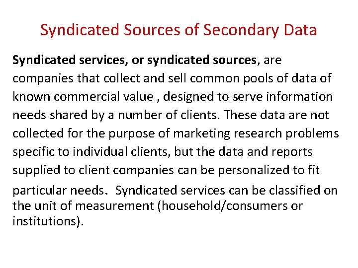 Syndicated Sources of Secondary Data Syndicated services, or syndicated sources, are companies that collect