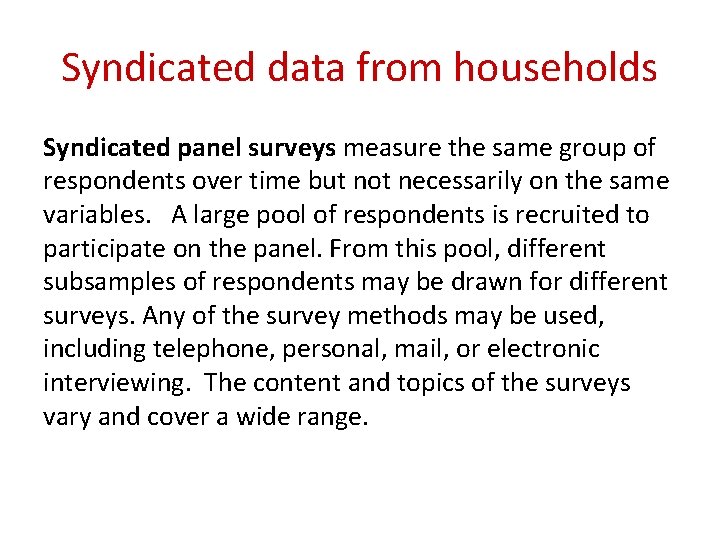 Syndicated data from households Syndicated panel surveys measure the same group of respondents over