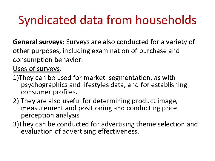 Syndicated data from households General surveys: Surveys are also conducted for a variety of