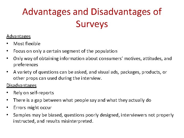 Advantages and Disadvantages of Surveys Advantages • Most flexible • Focus on only a