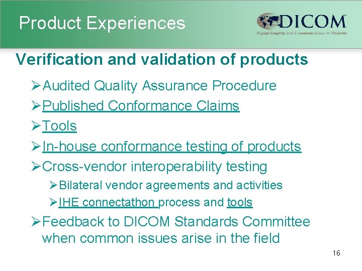 Product Experiences Verification and validation of products ØAudited Quality Assurance Procedure ØPublished Conformance Claims