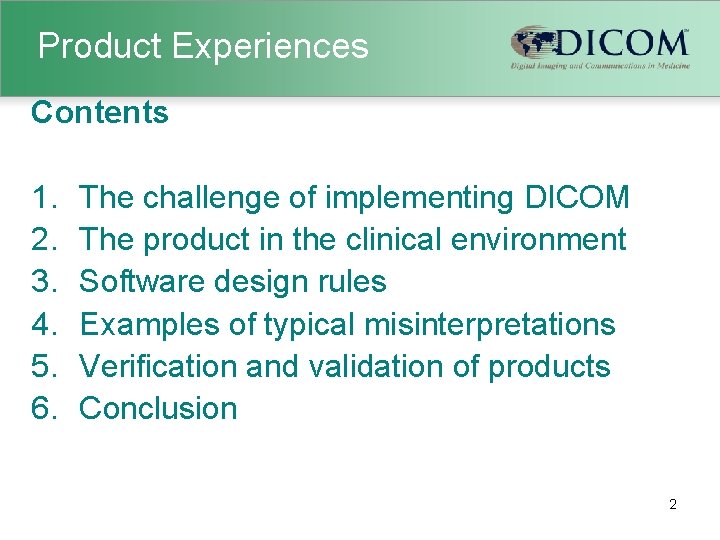 Product Experiences Contents 1. 2. 3. 4. 5. 6. The challenge of implementing DICOM