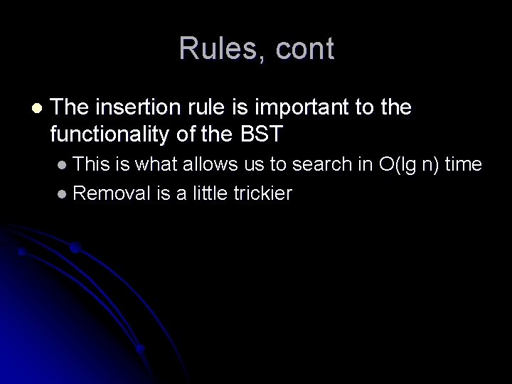 Rules, cont l The insertion rule is important to the functionality of the BST