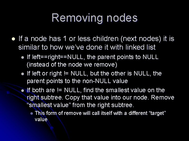 Removing nodes l If a node has 1 or less children (next nodes) it