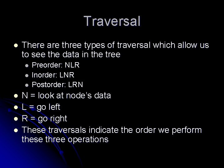 Traversal l There are three types of traversal which allow us to see the