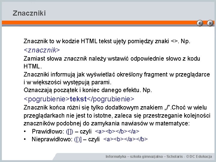 Znaczniki Znacznik to w kodzie HTML tekst ujęty pomiędzy znaki <>. Np. <znacznik> Zamiast