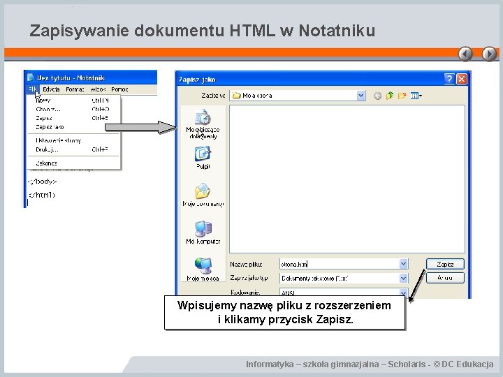 Zapisywanie dokumentu HTML w Notatniku Wpisujemy nazwę pliku z rozszerzeniem i klikamy przycisk Zapisz.