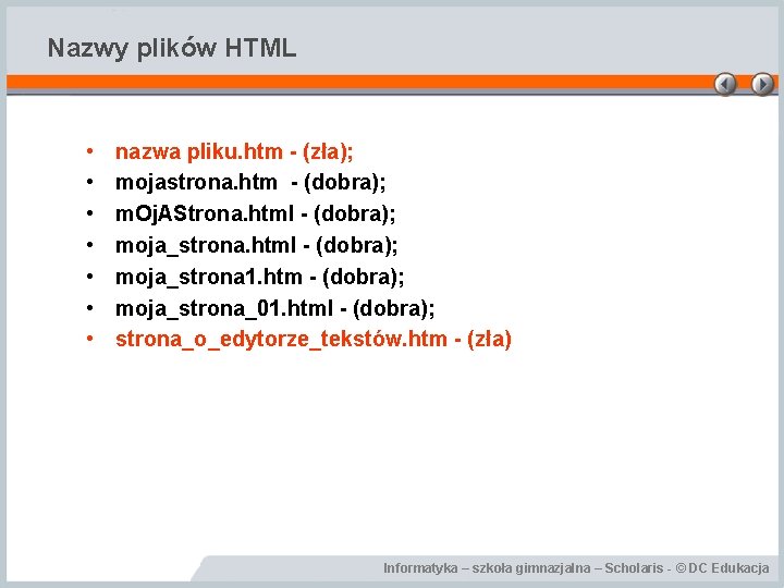 Nazwy plików HTML • • nazwa pliku. htm - (zła); mojastrona. htm - (dobra);