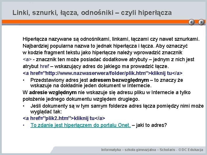 Linki, sznurki, łącza, odnośniki – czyli hiperłącza Hiperłącza nazywane są odnośnikami, linkami, łączami czy