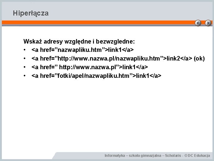 Hiperłącza Wskaż adresy względne i bezwzgledne: • <a href=”nazwapliku. htm”>link 1</a> • <a href=”http: