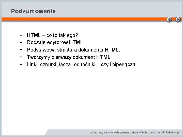 Podsumowanie • • • HTML – co to takiego? Rodzaje edytorów HTML. Podstawowa struktura