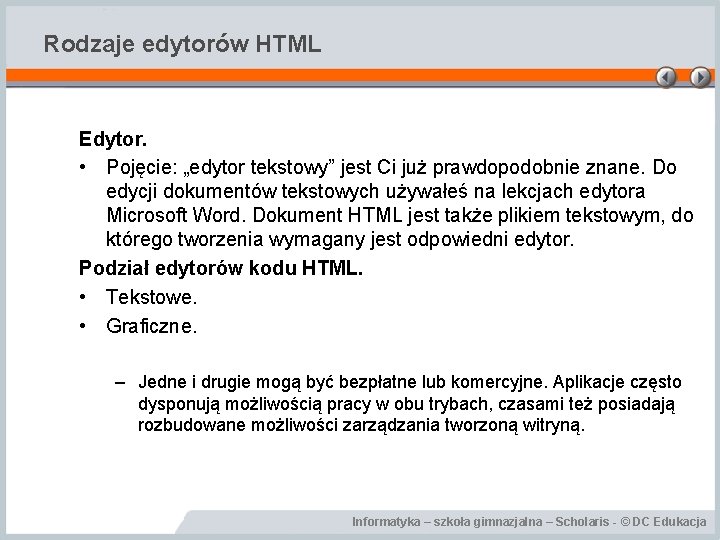 Rodzaje edytorów HTML Edytor. • Pojęcie: „edytor tekstowy” jest Ci już prawdopodobnie znane. Do