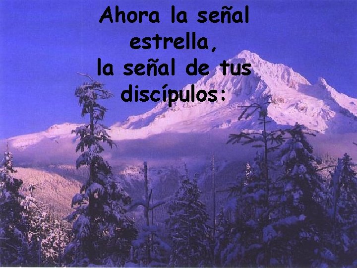 Ahora la señal estrella, la señal de tus discípulos: 