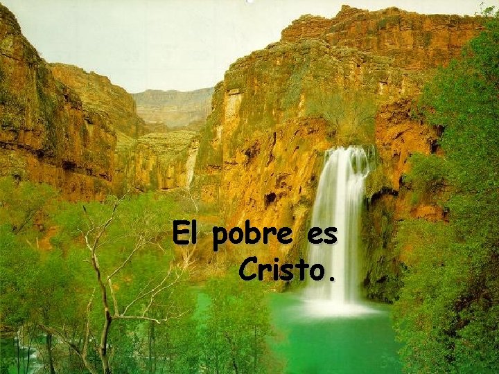 El pobre es Cristo. 