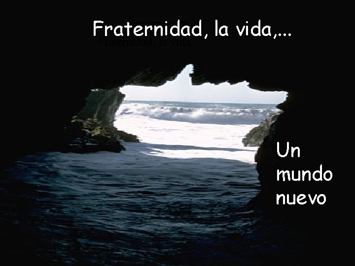 Fraternidad, la vida, . . . FRATERNIDAD, l. Mundo nuevo. Fraternidad, la vida. Un