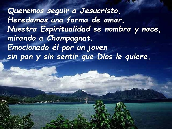 Queremos seguir a Jesucristo. Heredamos una forma de amar. Nuestra Espiritualidad se nombra y