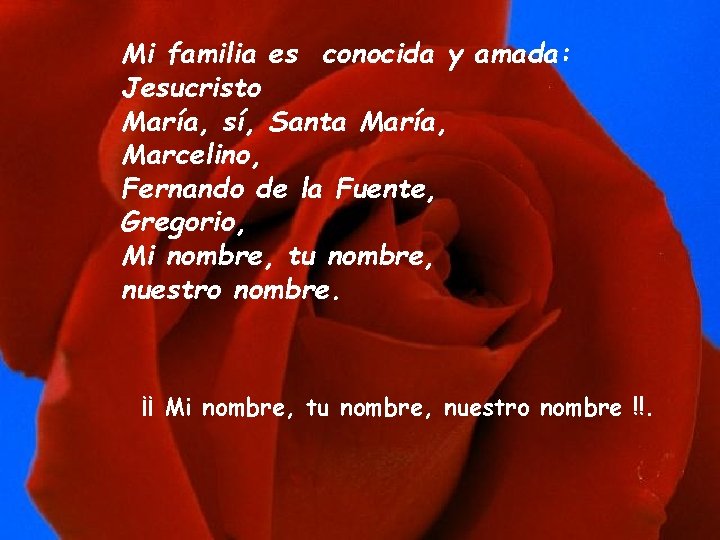 Mi familia es conocida y amada: Jesucristo María, sí, Santa María, Marcelino, Fernando de
