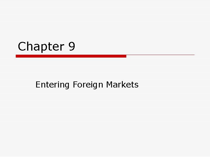 Chapter 9 Entering Foreign Markets 