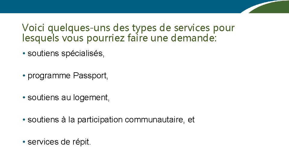 Voici quelques-uns des types de services pour lesquels vous pourriez faire une demande: •