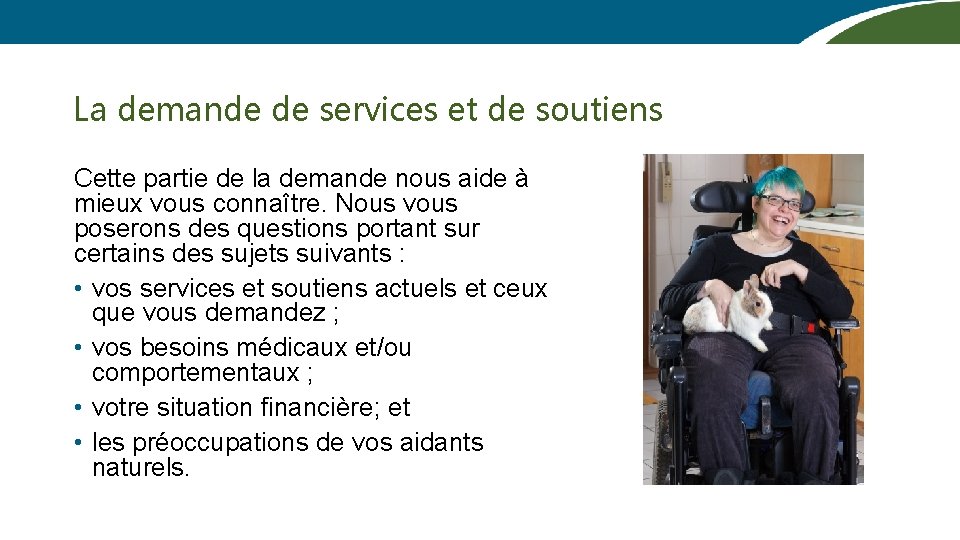 La demande de services et de soutiens Cette partie de la demande nous aide